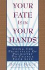 Your Fate Is in Your Hands  Using the Principles of Palmistry to Change Your Life