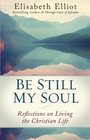 Be Still My Soul Reflections on Living the Christian Life
