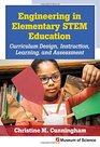 Engineering in Elementary STEM Education Curriculum Design Instruction Learning and Assessment
