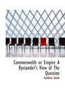 Commenwelth or Empire A Bystander's View of The Question