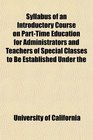 Syllabus of an Introductory Course on PartTime Education for Administrators and Teachers of Special Classes to Be Established Under the