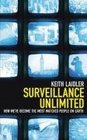 Surveillance Unlimited How We've Become the Most Watched People on Earth Keith Laidler