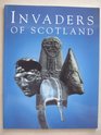 Invaders of Scotland An introduction to the archaeology of the Romans Scots Angles and Vikings highlighting the monuments in the care of the Scottish ministers