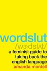 Wordslut A Feminist Guide to Taking Back the English Language