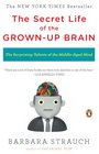 The Secret Life of the Grownup Brain The Surprising Talents of the MiddleAged Mind