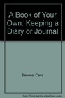 A Book of Your Own Keeping a Diary or Journal