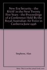 New Era Security  the RAAF in the Next Twenty Five Years  the Proceedings of a Conference Held By the Royal Australian Air Force in Canberra June 1996