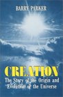 Creation The Story Of The Origin And Evolution Of The Universe