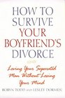 How to Survive Your Boyfriend's Divorce Loving Your Separated Man Without Losing Your Mind