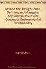 Beyond the Twilight Zone Defining and Managing Key Survival Issues for Corporate Environmental Sustainability