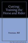 Cutting Training the Horse and Rider