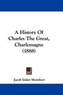 A History Of Charles The Great Charlemagne