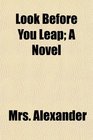 Look Before You Leap; A Novel