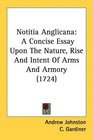 Notitia Anglicana A Concise Essay Upon The Nature Rise And Intent Of Arms And Armory