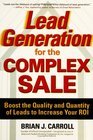 Lead Generation for the Complex Sale Boost the Quality and Quantity of Leads to Increase Your ROI