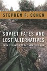 Soviet Fates and Lost Alternatives From Stalinism to the New Cold War