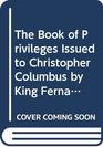 The Book of Privileges Issued to Christopher Columbus by King Fernando and Queen Isabel 14921502