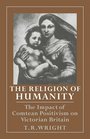 The Religion of Humanity The Impact of Comtean Positivism on Victorian Britain