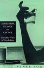 Addiction Change  Choice The New View of Alcoholism