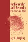 Cardiovascular Solid Mechanics Cells Tissues and Organs