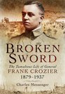Broken Sword The Tumultuous Life of General Frank Crozier 1897  1937