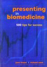 Presenting in Biomedicine 500 Tips for Success 500 Tips for Success