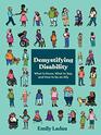 Demystifying Disability What to Know What to Say and How to Be an Ally