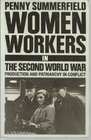 Women Workers in the Second World War Production and Patriarchy in Conflict