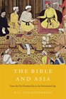 The Bible and Asia From the PreChristian Era to the Postcolonial Age