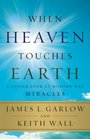 When Heaven Touches Earth: A Closer Look at Modern-Day Miracles