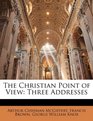 The Christian Point of View Three Addresses