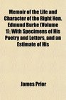 Memoir of the Life and Character of the Right Hon Edmund Burke  With Specimens of His Poetry and Letters and an Estimate of His