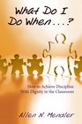 What Do I Do When How to Achieve Discipline With Dignity in the Classroom
