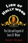 Lion of Hollywood The Life and Legend of Louis B Mayer