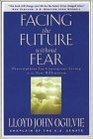 Facing the Future Without Fear Prescriptions for Courageous Living in the New Millennium