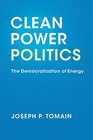 Clean Power Politics The Democratization of Energy