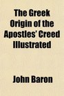 The Greek Origin of the Apostles' Creed Illustrated