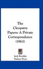 The Cleopatra Papers A Private Correspondence