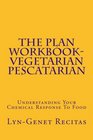 The Plan Workbook Vegetarian/Pescatarian Understanding Your Chemical Response To Food