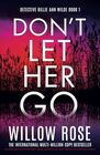 Don't Let Her Go An absolutely unputdownable heartpounding and twisty mystery and suspense thriller