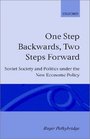 One Step Backwards Two Steps Forward Soviet Society and Politics in the New Economic Policy