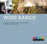 Wine Basics A Complete Illustrated Guide to Understanding Selecting and Enjoying Wine