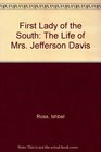 First Lady of the South The Life of Mrs Jefferson Davis