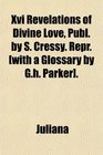 Xvi Revelations of Divine Love Publ by S Cressy Repr
