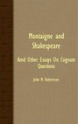 Montaigne And Shakespeare  And Other Essays On Cognate Questions