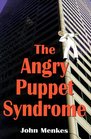 The Angry Puppet Syndrome