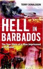 Hell in Barbados The True Story of a Man Imprisoned in Paradise