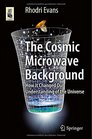 The Cosmic Microwave Background How It Changed Our Understanding of the Universe