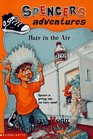 Hair in the Air (Spencer's Adventures, Bk 3)