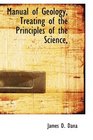 Manual of Geology Treating of the Principles of the Science
